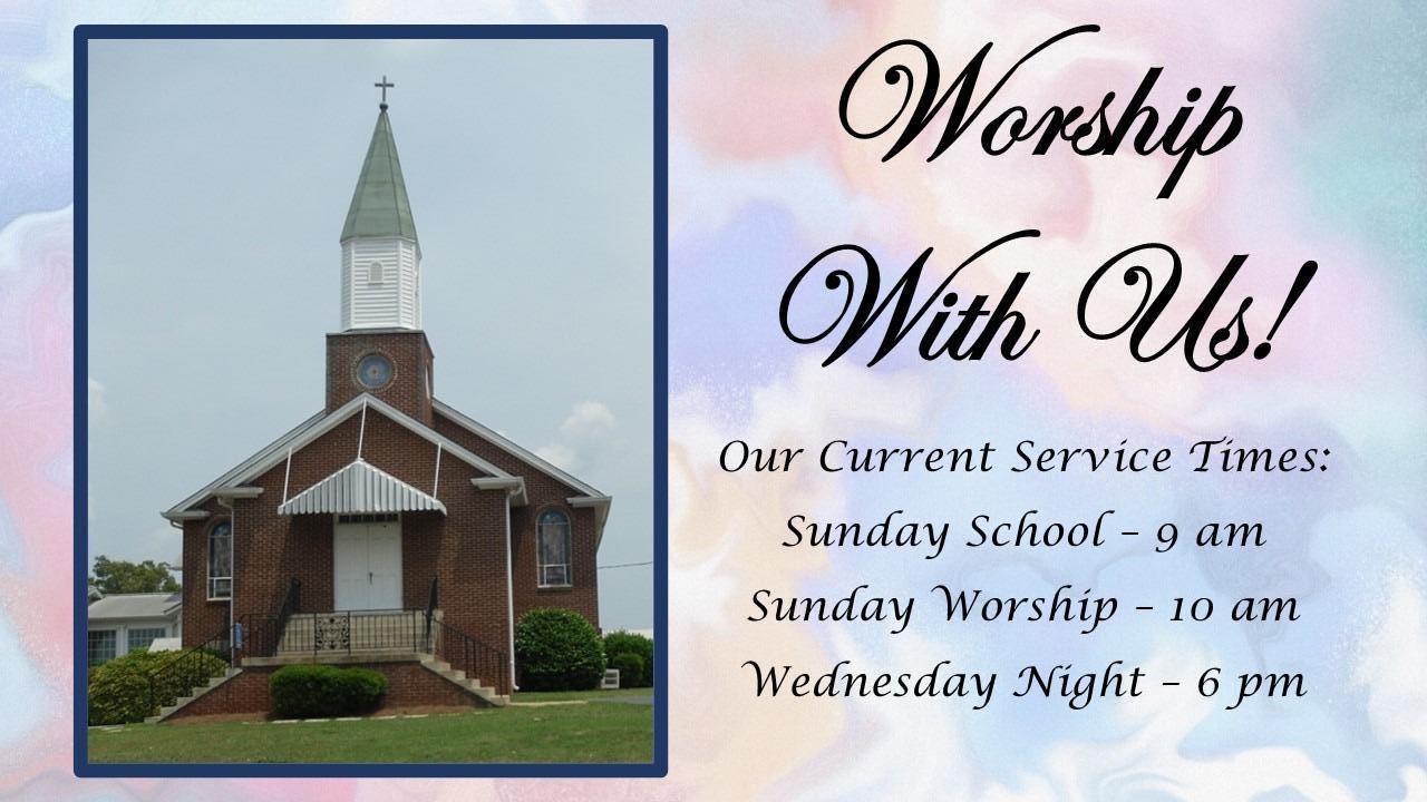 Worship With Us! Our Current Service Times are Sunday School at 9AM, Sunday Worship at 10AM, and Wednesday night at 6PM